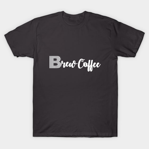 Brew Coffee Tee shirt For Coffee Lovers-White T-Shirt by KevinWillms1